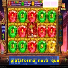 plataforma nova que ta pagando